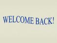 WELCOME BACK! PowerPoint PPT Presentation