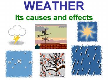 WEATHER Its causes and effects