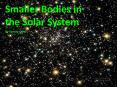 Smaller Bodies in the Solar System PowerPoint PPT Presentation