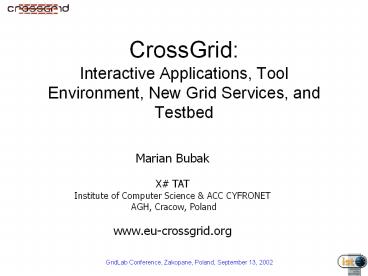 CrossGrid: Interactive Applications, Tool Environment, New Grid Services, and Testbed