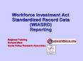 Workforce Investment Act Standardized Record Data (WIASRD) Reporting PowerPoint PPT Presentation