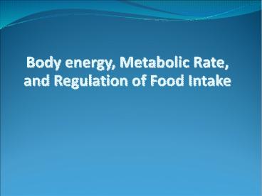 Body energy, Metabolic Rate, and Regulation of Food Intake