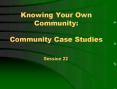 Knowing Your Own Community:  Community Case Studies PowerPoint PPT Presentation