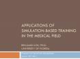 Applications of Simulation-based training in the medical field Benjamin Lok, Ph.D. University of Florida PowerPoint PPT Presentation