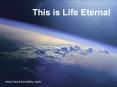 This is Life Eternal PowerPoint PPT Presentation