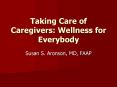 Taking Care of Caregivers: Wellness for Everybody PowerPoint PPT Presentation