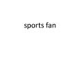 sports fan PowerPoint PPT Presentation