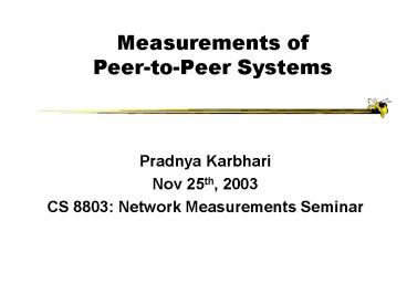 Measurements of Peer-to-Peer Systems