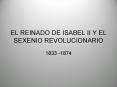 EL REINADO DE ISABEL II Y EL SEXENIO REVOLUCIONARIO PowerPoint PPT Presentation