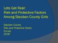 Lets Get Real: Risk and Protective Factors Among Steuben County Girls Steuben County Risk and Protective Factor Survey 2008 PowerPoint PPT Presentation