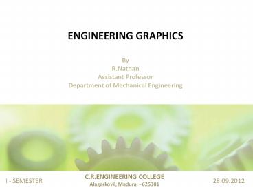 ENGINEERING GRAPHICS By R.Nathan Assistant Professor Department of Mechanical Engineering