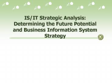 IS/IT Strategic Analysis: Determining the Future Potential and Business Information System Strategy
