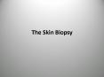 The Skin Biopsy PowerPoint PPT Presentation