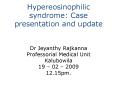 Hypereosinophilic syndrome: Case presentation and update  Dr Jeyanthy Rajkanna Professorial Medical Unit Kalubowila 19  PowerPoint PPT Presentation