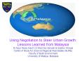 Using Negotiation to Steer Urban Growth: Lessons Learned from Malaysia Dr Noor Rosly Hanif, Dr Wan Nor Azriyati PowerPoint PPT Presentation