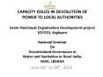 CAPACITY ISSUES IN DEVOLUTION OF POWER TO LOCAL AUTHORITIES Gram Panchayat Organisation Development project (GPOD), Arghyam National Seminar On Decentralized Governance in Water and Sanitation in Rural India, NIAR, LBSNAA PowerPoint PPT Presentation