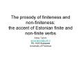 The prosody of finiteness and non-finiteness: the accent of Estonian finite and non-finite verbs PowerPoint PPT Presentation