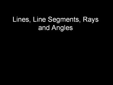 Lines, Line Segments, Rays and Angles