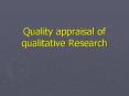 Quality appraisal of qualitative Research PowerPoint PPT Presentation