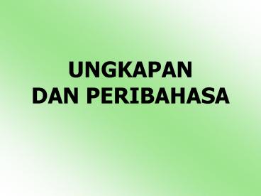 UNGKAPAN DAN PERIBAHASA