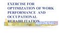 EXERCISE FOR OPTIMIZATION OF WORK PERFORMANCE AND OCCUPATIONAL REHABILITATION PowerPoint PPT Presentation