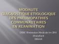 MODALITE DIAGNOSTIQUE ETIOLOGIQUE DES PNEUMOPATHIEs COMMUNAUTAIREs EN REANIMATION PowerPoint PPT Presentation