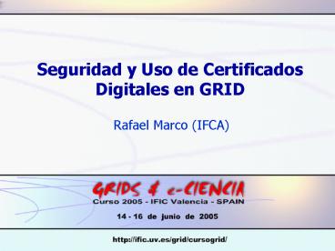 Seguridad y Uso de Certificados Digitales en GRID