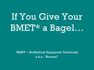 If You Give Your BMET* a Bagel