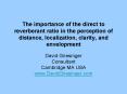The importance of the direct to reverberant ratio in the perception of distance, localization, clarity, and envelopment PowerPoint PPT Presentation