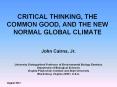 CRITICAL THINKING, THE COMMON GOOD, AND THE NEW NORMAL GLOBAL CLIMATE PowerPoint PPT Presentation