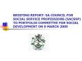 BRIEFING REPORT: SA COUNCIL FOR SOCIAL SERVICE PROFESSIONS (SACSSP) TO PORTFOLIO COMMITTEE FOR SOCIAL DEVELOPMENT ON 9 MARCH 2005 PowerPoint PPT Presentation