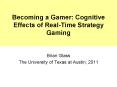 Becoming a Gamer: Cognitive Effects of Real-Time Strategy Gaming PowerPoint PPT Presentation