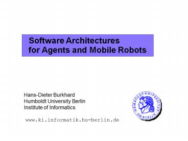 Software Architectures for Agents and Mobile Robots