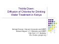 Trickle Down: Diffusion of Chlorine for Drinking Water Treatment in Kenya PowerPoint PPT Presentation