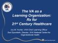 The VA as a Learning Organization: Rx for 21st Century Healthcare PowerPoint PPT Presentation