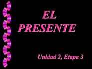 EL            PRESENTE     Unidad 2, Etapa 3