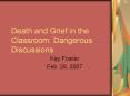 Death and Grief in the Classroom: Dangerous Discussions PowerPoint PPT Presentation