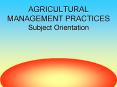AGRICULTURAL MANAGEMENT PRACTICES Subject Orientation PowerPoint PPT Presentation