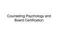 Counseling Psychology and Board Certification PowerPoint PPT Presentation