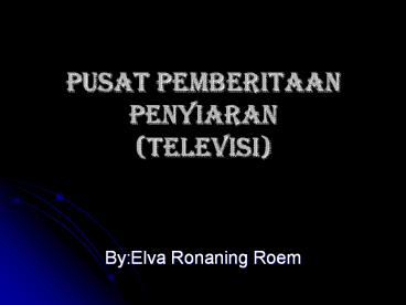 PUSAT PEMBERITAAN PENYIARAN (TELEVISI)
