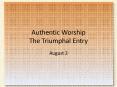 Authentic Worship The Triumphal Entry PowerPoint PPT Presentation