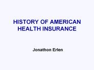 HISTORY OF AMERICAN HEALTH INSURANCE  Jonathon Erlen