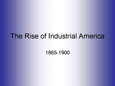 The Rise of Industrial America