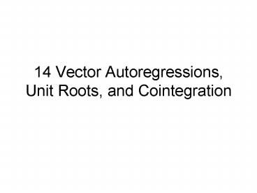 14 Vector Autoregressions, Unit Roots, and Cointegration