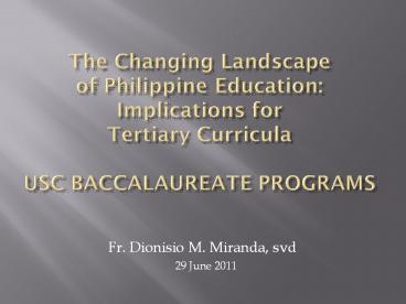 The Changing Landscape of Philippine Education: Implications for Tertiary Curricula USC BACCALAUREATE PROGRAMS