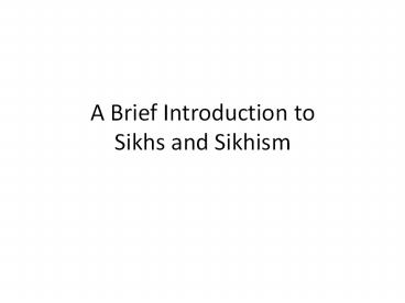 A Brief Introduction to Sikhs and Sikhism