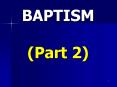 BAPTISM  (Part 2) PowerPoint PPT Presentation