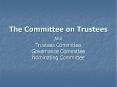 The Committee on Trustees AKA Trustees Committee Governance Committee Nominating Committee PowerPoint PPT Presentation