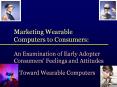 Marketing Wearable Computers to Consumers: An Examination of Early Adopter Consumers' Feelings and Attitudes   Toward Wearable Computers PowerPoint PPT Presentation