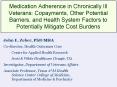 Medication Adherence in Chronically Ill Veterans: Copayments, Other Potential Barriers, and Health System Factors to Potentially Mitigate Cost Burdens PowerPoint PPT Presentation